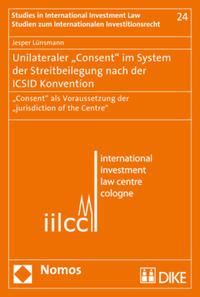 Vorderes Coverbild Unilateraler "Consent" im System der Streitbeilegung nach der ICSID Konvention