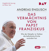 Vorderes Coverbild Das Vermächtnis von Papst Franziskus. Wie der Kämpfer im Vatikan die katholische Kirche verändert hat