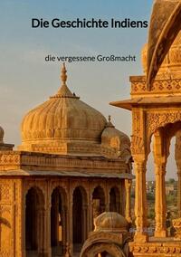 Vorderes Coverbild Die Geschichte Indiens - die vergessene Großmacht