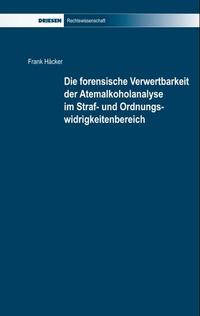 Vorderes Coverbild Die forensische Verwertbarkeit der Atemalkoholanalyse im Straf- und Ordnungswidrigkeitenbereich