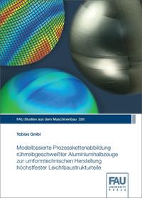 Vorderes Coverbild Modellbasierte Prozesskettenabbildung rührreibgeschweißter Aluminiumhalbzeuge zur umformtechnischen Herstellung höchstfester Leichtbaustrukturteile