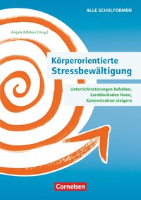 Vorderes Coverbild Körperorientierte Stressbewältigung - Unterrichtsstörungen beheben, Lernblockaden lösen, Konzentration steigern