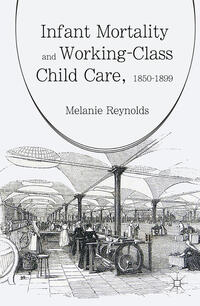 Vorderes Coverbild Infant Mortality and Working-Class Child Care, 1850-1899