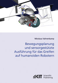 Vorderes Coverbild Bewegungsplanung und sensorgestützte Ausführung für das Greifen auf humanoiden Robotern