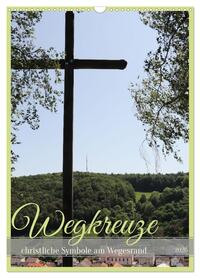 Vorderes Coverbild Wegkreuze - christliche Symbole am Wegesrand (Wandkalender 2026 DIN A3 hoch), CALVENDO Monatskalender