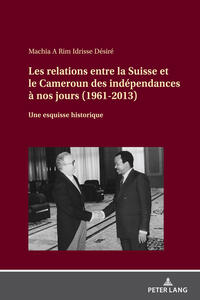 Vorderes Coverbild Les relations entre la Suisse et le Cameroun des indépendances à nos jours (1961-2013)