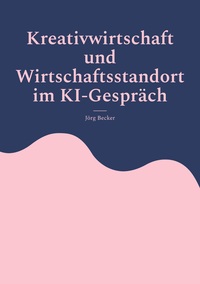 Vorderes Coverbild Kreativwirtschaft und Wirtschaftsstandort im KI-Gespräch