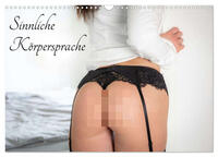 Vorderes Coverbild Sinnliche Körpersprache (Wandkalender 2025 DIN A3 quer), CALVENDO Monatskalender