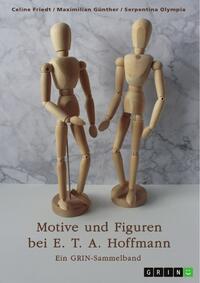 Vorderes Coverbild Motive und Figuren bei E. T. A. Hoffmann. "Der goldne Topf", "Der Sandmann" und "Die Bergwerke zu Falun"