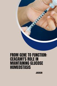 Vorderes Coverbild : From Gene to Function: CEACAM1's Role in Maintaining Glucose Homeostasis