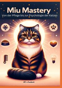 Vorderes Coverbild Miau Mastery: Von der Pflege bis zur Psychologie der Katzen