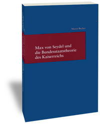 Vorderes Coverbild Max von Seydel und die Bundesstaatstheorie des Kaiserreichs