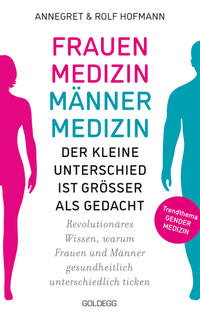 Vorderes Coverbild Frauenmedizin – Männermedizin. Der kleine Unterschied ist größer als gedacht. Revolutionäres Wissen, warum Frauen und Männer gesundheitlich unterschiedlich ticken. Der aktuelle Stand der Gendermedizin