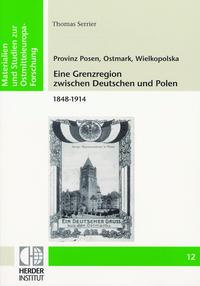 Vorderes Coverbild Provinz Posen, Ostmark, Wielkopolska: Eine Grenzregion zwischen Deutschen und Polen 1848-1914