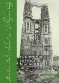 Vorderes Coverbild 150 Jahre Vollendung der Regensburger Domtürme 1869 - 2019