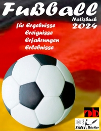 Vorderes Coverbild Fußball Notizbuch 2024 für Ergebnisse, Ereignisse, Erfahrungen und Erlebnisse und Vorfreude natürlich!