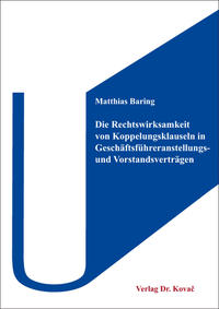 Vorderes Coverbild Die Rechtswirksamkeit von Koppelungsklauseln in Geschäftsführeranstellungs- und Vorstandsverträgen
