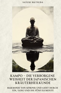 Vorderes Coverbild Kampo – Die verborgene Weisheit der japanischen Kräuterheilkunde