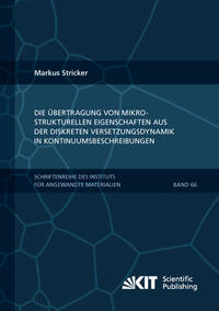 Vorderes Coverbild Die Übertragung von mikrostrukturellen Eigenschaften aus der diskreten Versetzungsdynamik in Kontinuumsbeschreibungen