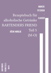 Vorderes Coverbild Rezeptebuch für alkoholische Getränke BARTENDERS FRIEND Teil 5 (M-O)