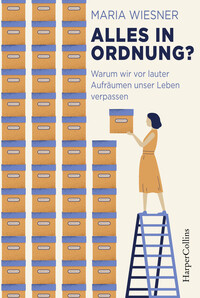 Vorderes Coverbild Alles in Ordnung? – Warum wir vor lauter Aufräumen unser Leben verpassen