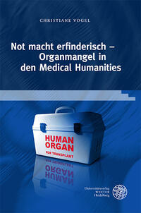 Vorderes Coverbild Not macht erfinderisch – Organmangel in den Medical Humanities