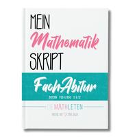 Vorderes Coverbild DIE MATHLETEN Mein Mathematik Skript - FachAbitur - Bayern, FOS / BOS 12 (nicht Technik)