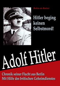 Vorderes Coverbild Adolf Hitler: Chronik seiner Flucht aus Berlin