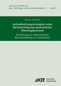 Vorderes Coverbild Instandhaltungsstrategien unter Berücksichtigung stochastischer Alterungsprozesse : ein Beitrag zur systematischen Bewirtschaftung von Immobilien