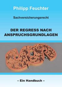 Vorderes Coverbild Sachversicherungsrecht: Der Regress nach Anspruchsgrundlagen