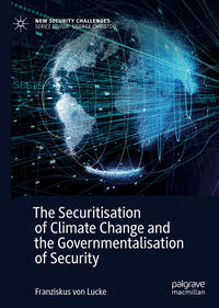 Vorderes Coverbild The Securitisation of Climate Change and the Governmentalisation of Security