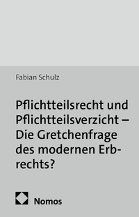 Vorderes Coverbild Pflichtteilsrecht und Pflichtteilsverzicht - Die Gretchenfrage des modernen Erbrechts?
