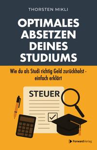Vorderes Coverbild Optimales Absetzen deines Studiums – Dein Steuer-Ratgeber für Studium, Ausbildung & Co.