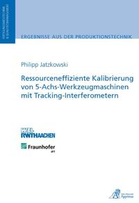 Vorderes Coverbild Ressourceneffiziente Kalibrierung von 5-Achs-Werkzeugmaschinen mit Tracking-Interferometern