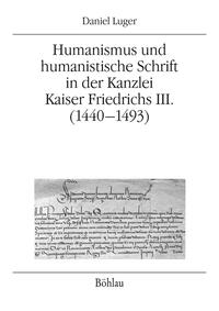 Vorderes Coverbild Humanismus und humanistische Schrift in der Kanzlei Kaiser Friedrichs III. (1440-1493)
