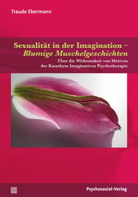 Vorderes Coverbild Sexualität in der Imagination – Blumige Muschelgeschichten