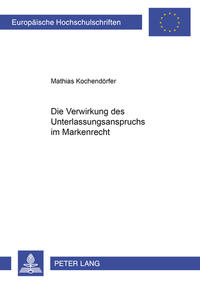 Vorderes Coverbild Die Verwirkung des Unterlassungsanspruchs im Markenrecht