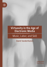Vorderes Coverbild Virtuosity in the Age of Electronic Media