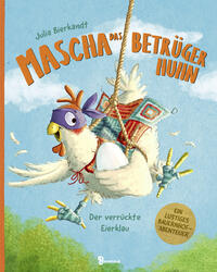Vorderes Coverbild Mascha das Betrügerhuhn - Der verrückte Eierklau