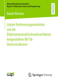 Vorderes Coverbild Lokale Verformungsevolution von im Elektronenstrahlschmelzverfahren hergestellten IN718-Gitterstrukturen