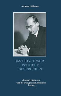 Vorderes Coverbild Das letzte Wort ist nicht gesprochen – Gerhard Hildmann und die Evangelische Akademie Tutzing