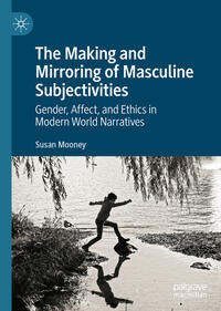 Vorderes Coverbild The Making and Mirroring of Masculine Subjectivities