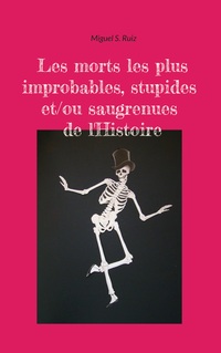 Vorderes Coverbild Les morts les plus improbables, stupides et/ou saugrenues de l'Histoire