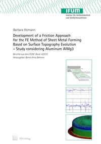 Vorderes Coverbild Development of a Friction Approach for the FE Method of Sheet Metal Forming Based on Surface Topography Evolution - Study considering Aluminum AlMg3