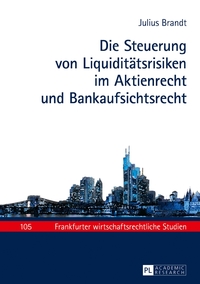 Vorderes Coverbild Die Steuerung von Liquiditätsrisiken im Aktienrecht und Bankaufsichtsrecht