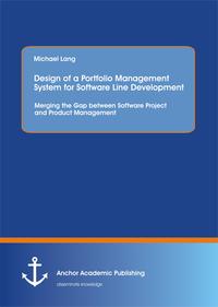 Vorderes Coverbild Design of a Portfolio Management System for Software Line Development: Merging the Gap between Software Project and Product Management