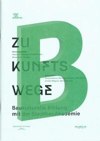Vorderes Coverbild Zukunftswege. Baukulturelle Bildung mit der StadtbauAkademie