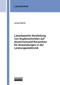 Vorderes Coverbild Laserbasierte Herstellung von Kupferschichten auf Aluminiumoxid-Keramiken für Anwendungen in der Leistungselektronik