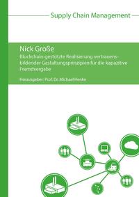 Vorderes Coverbild Blockchain-gestützte Realisierung vertrauensbildender Gestaltungsprinzipien für die kapazitive Fremdvergabe