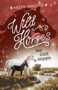 Vorderes Coverbild Wild Horses - Dem Glück entgegen